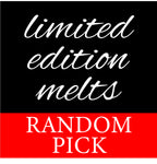 Limited Edition Melts - RANDOM PICK