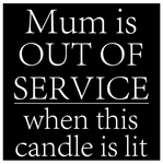 Mum is out of service - 50 Hour Candle